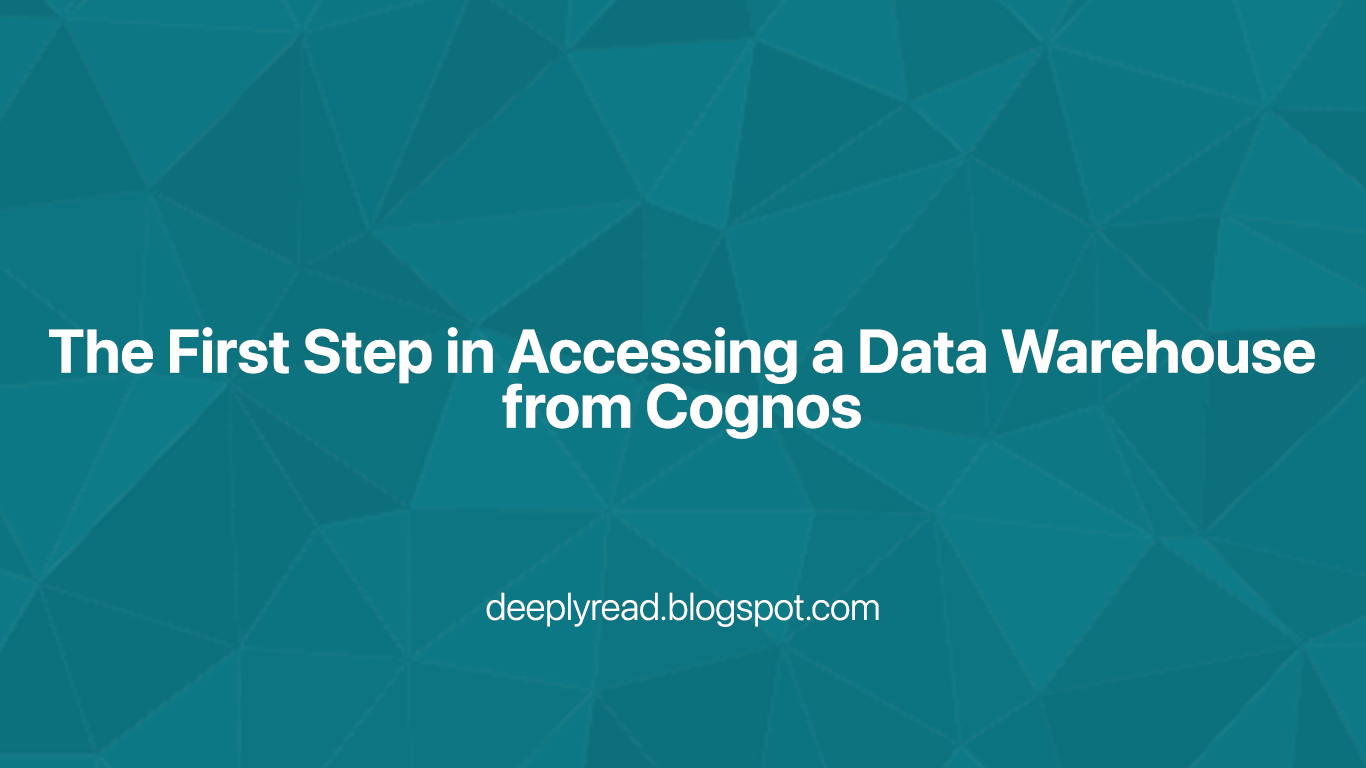 The First Step in Accessing a Data Warehouse from Cognos