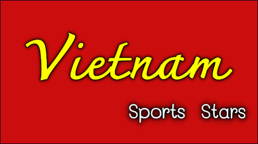 นักกีฬามีชื่อเสียงระดับโลกของเวียดนาม Vietnam Sports Stars