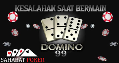 Beberapa Penyebab Kekalahan Dalam Bermain Domino99