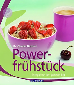 Powerfrühstück: Energie für den ganzen Tag (Inspiration Kochen)