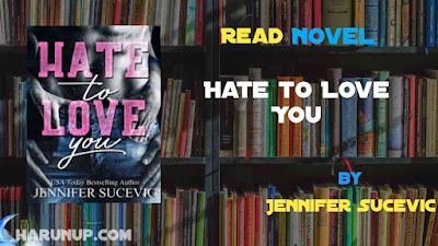 Read Novel Hate to Love You by Jennifer Sucevic Full Episode