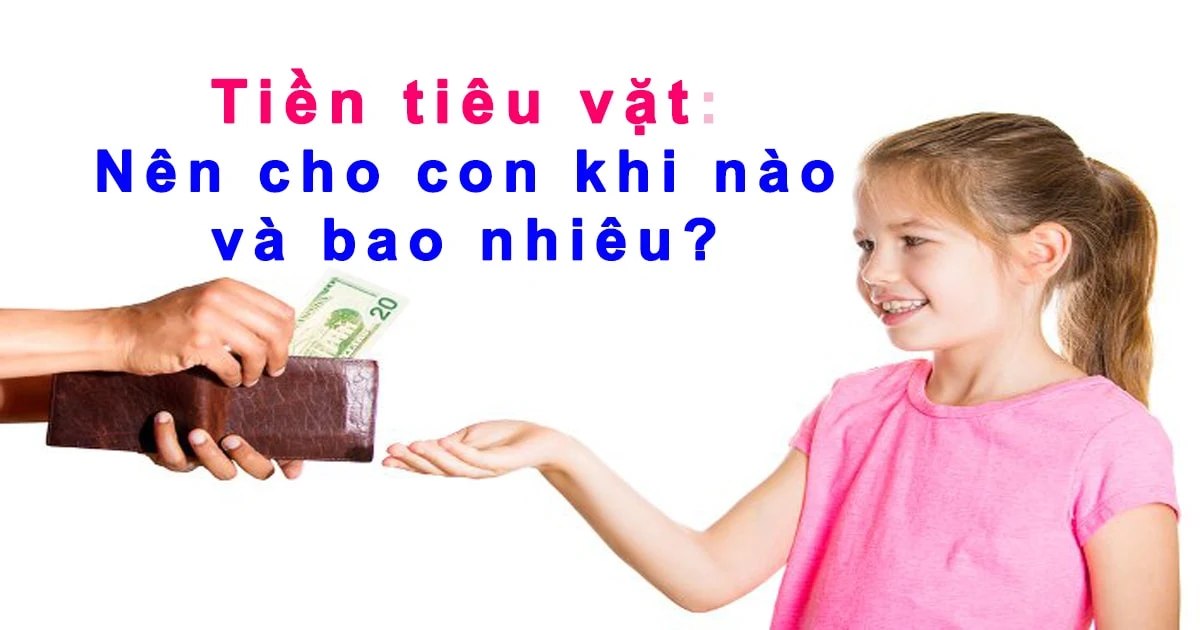 Cho con tiền tiêu vặt - Nên cho con khi nào và bao nhiêu? - dạy con cách tiêu tiền