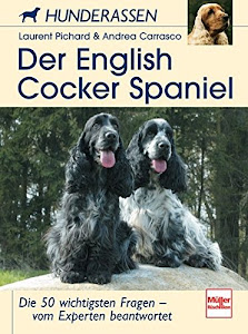 Der English Cocker Spaniel: Die 50 wichtigsten Fragen - vom Experten beantwortet (Hunderassen)