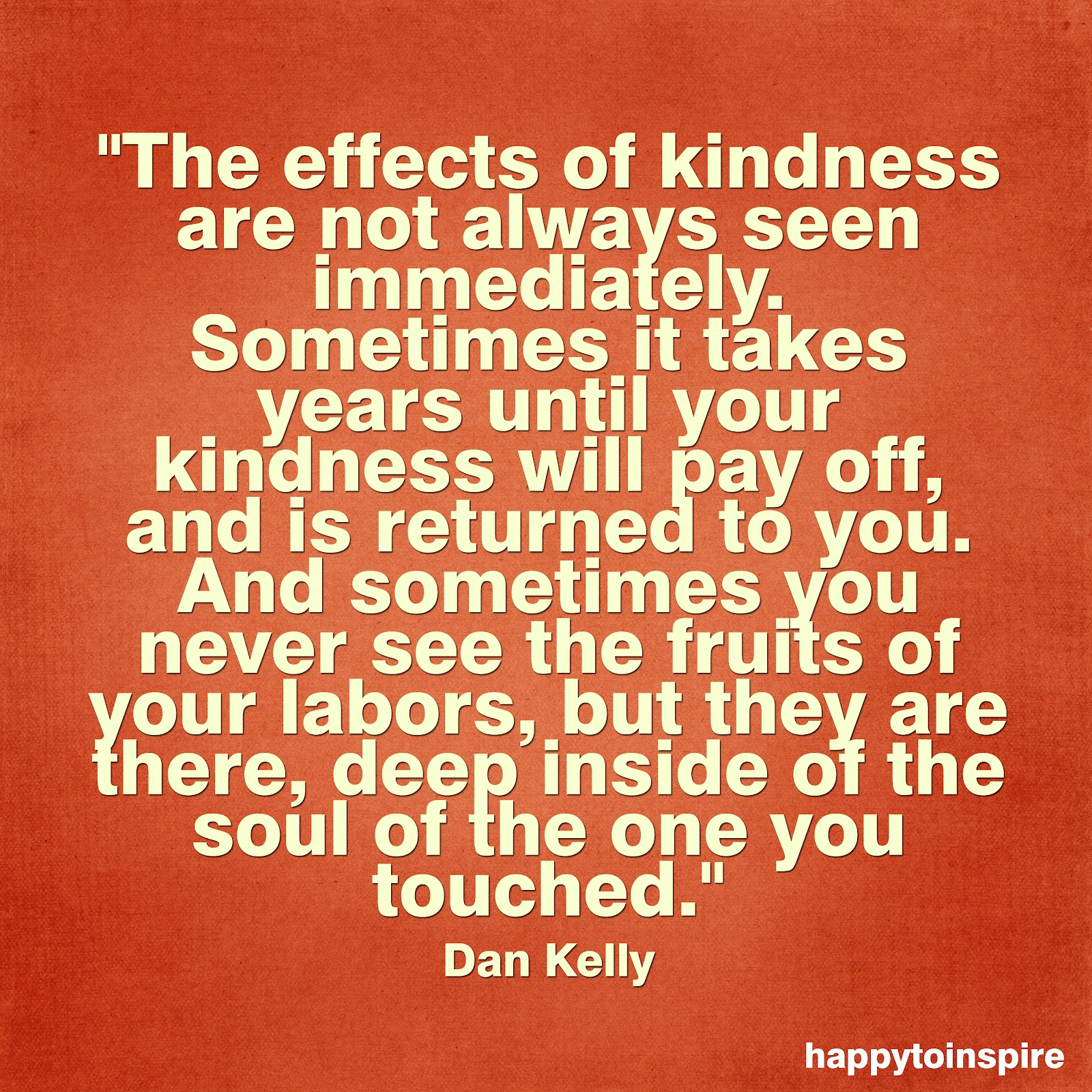 Happy To Inspire: Quote of the Day: The effects of kindness are not ...