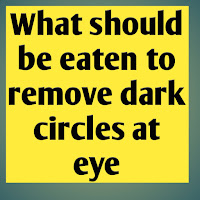 What should be eaten to remove dark circles at eye