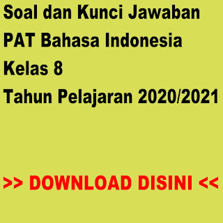 Soal dan Kunci Jawaban PAT Bahasa Indonesia Kelas 8 Tahun Pelajaran 2020/2021