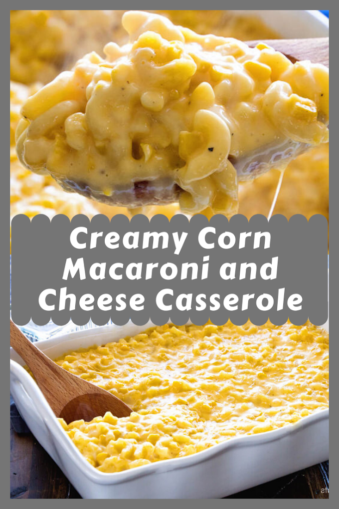 Creamy Corn Macaroni and Cheese Casserole