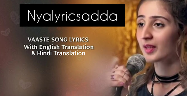 Vaaste Lyrics | Translation In English And Hindi | Dhvani Bhanushali |