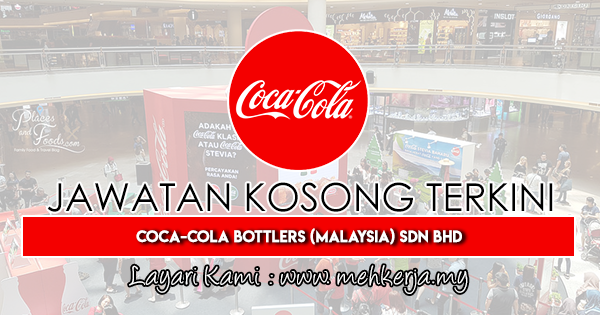 Jawatan Kosong Terkini di Coca-Cola Bottlers (Malaysia 