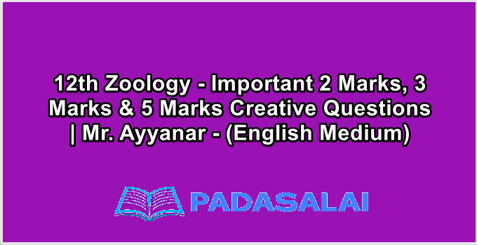 12th Zoology - Important 2 Marks, 3 Marks & 5 Marks Creative Questions | Mr. Ayyanar - (English Medium)