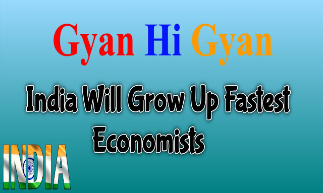 India Will Grow Up Fastest Economists