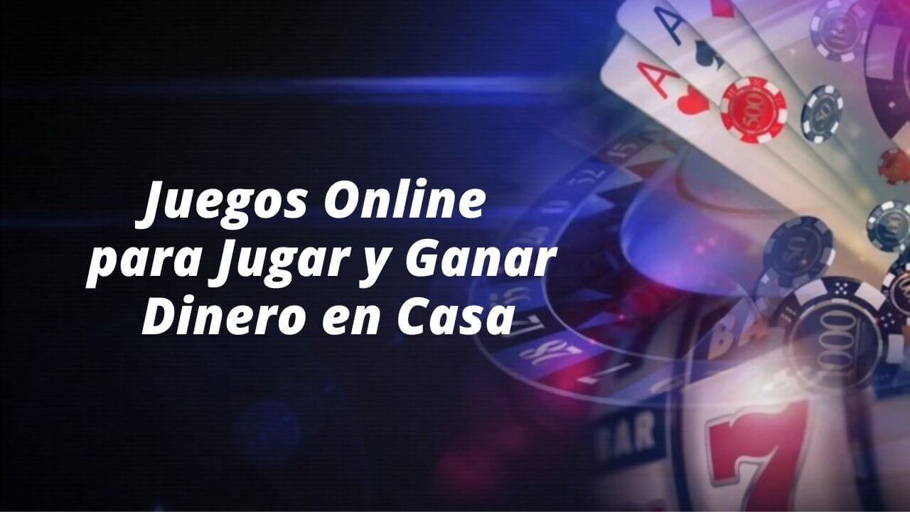 juegos-online-para-jugar-y-ganar-dinero-en-casa