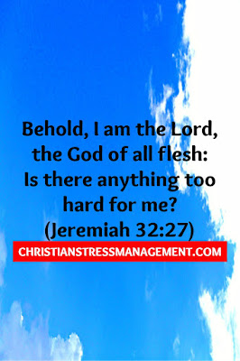 Behold, I am the Lord, the God of all flesh: Is there anything too hard for me? (Jeremiah 32:27)