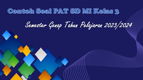 Contoh Soal PAT Kelas 3 SD MI Semester 2 Tahun Pelajaran 2023/2024