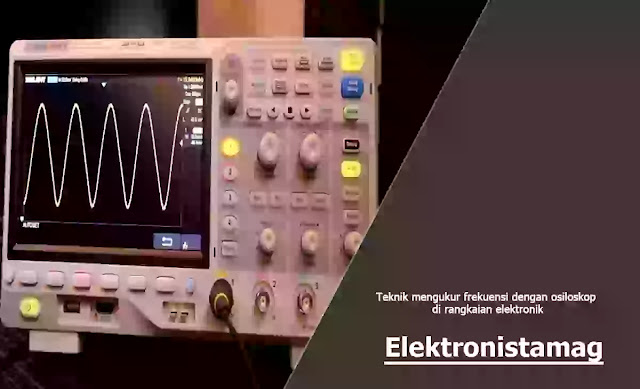 Teknik mengukur frekuensi dengan osiloskop di rangkaian elektronik