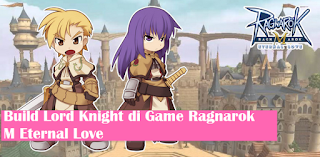 Panduan Cara Build Job Lord Knight Ragnarok M Eternal Love