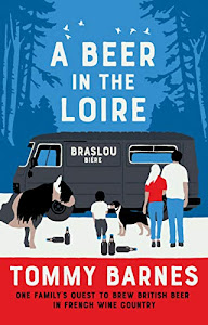A Beer in the Loire: One Family's Quest to Brew British Beer in French Wine Country (English Edition)