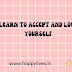 Learn to accept and love yourself
