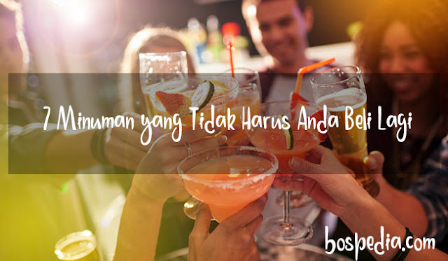 7 Minuman Yang Tidak Harus Anda Beli Lagi