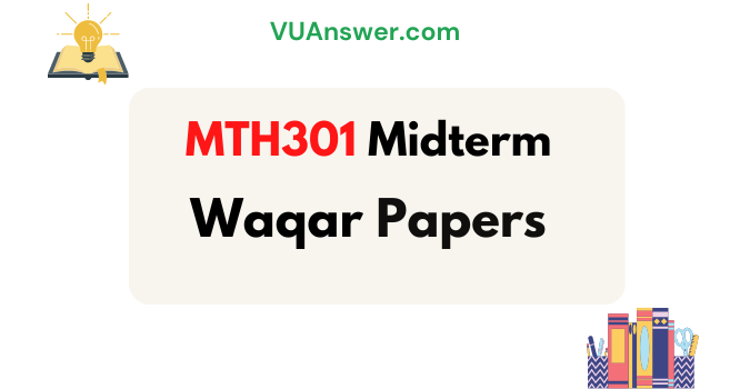 MTH301 Midterm Solved Papers by Waqar Siddhu - VU Answer