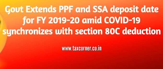 Govt Extends PPF and SSA deposit date for FY 2019-20 amid COVID-19 synchronizes with section 80C deduction