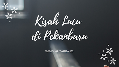 Kisah lucu di pekanbaru