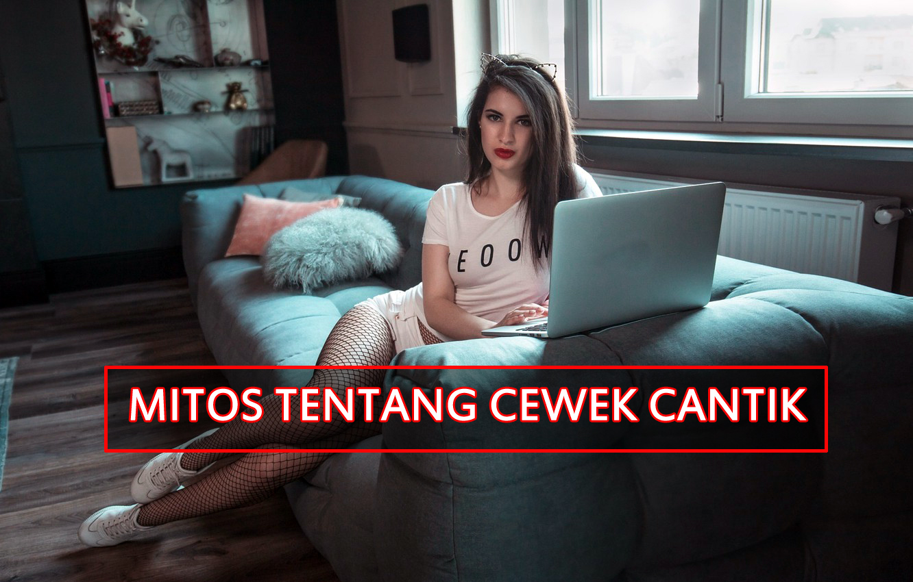 6 Mitos Cewek Cantik yang Banyak Dipercaya Cowok , Belum Tentu Benar!