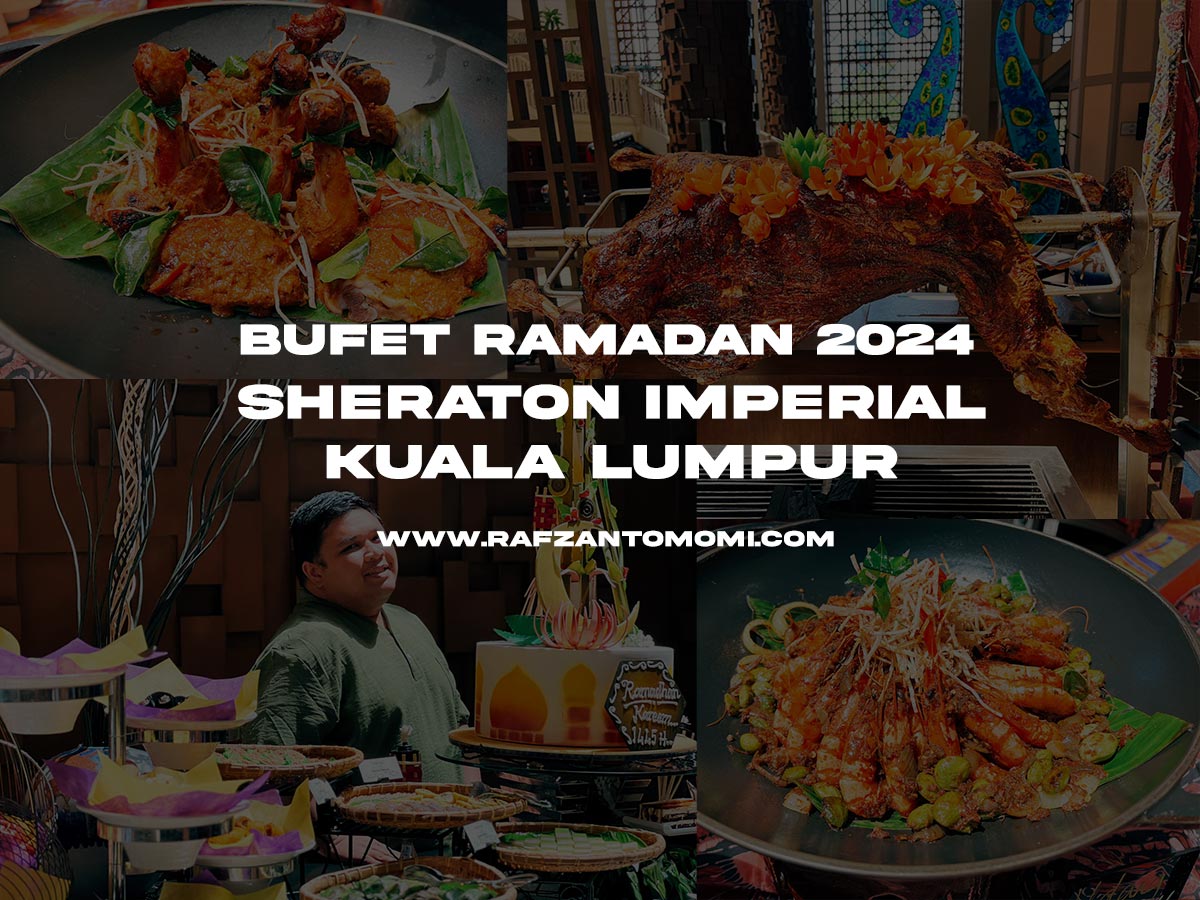 Bufet Ramadan 2024 - Sheraton Imperial Kuala Lumpur