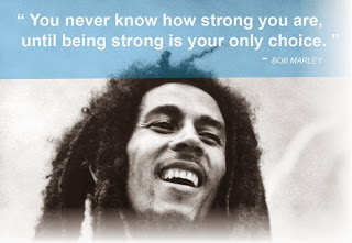 Staying Alive is Not Enough :You never know how strong you are, until being strong is your only choice. " Bob Marley "