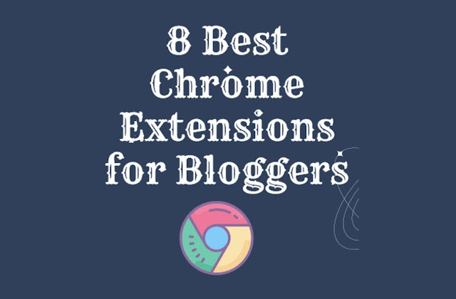 8 Best Chrome Extensions for Bloggers