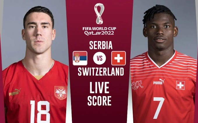 সুইজারল্যান্ড বনাম সার্বিয়া লাইভ খেলা - Switzerland Vs. Serbia Live FIFA World Cup 2022