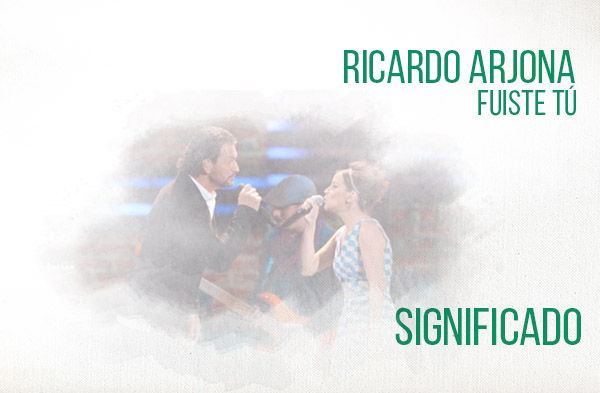 Significado de la Canción Fuiste Tú de Ricardo Arjona y Gaby Moreno