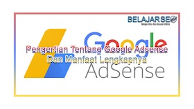 Pengertian Tentang Google Adsense Dan Manfaat Lengkapnya