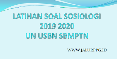 LATIHAN SOAL SOSIOLOGI 2019 2020 UN USBN SBMPTN