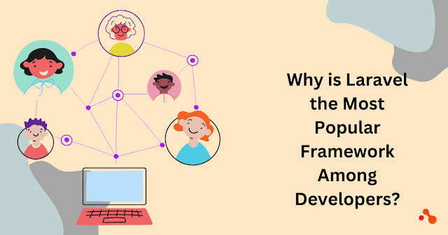 Why is Laravel the Most Popular Framework Among Developers?