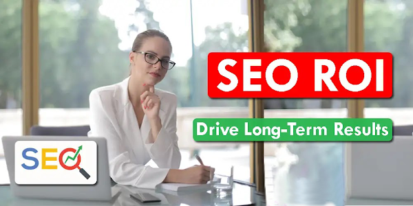 SEO ROI - How SEO Can Drive Long Term Results