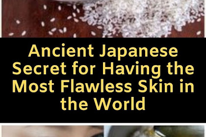 Ancient Japanese Secret for Having the Most Flawless Skin in the World