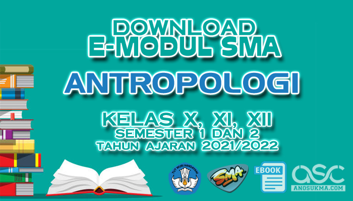 Download Gratis E-Modul Pembelajaran SMA Terbaru Mapel Antropologi Kelas 10 11 12 Tahun Pelajaran 2022/2023 Lengkap dari Direktorat PSMA Kemdikbud | ASC