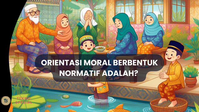 Orientasi Moral Berbentuk Normatif adalah? Simak Penjelasan Lengkapnya!