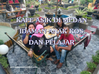 CAFÉ ASIK DI MEDAN IDAMAN ANAK KOS DAN PELAJAR