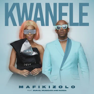 Mafikizolo x Sun-El Musician x Kenza - Kwanele |Download Mp3