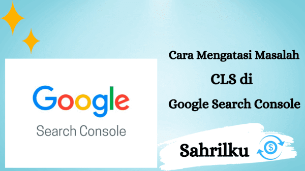 Cara Mengatasi Masalah CLS di Google Search Console