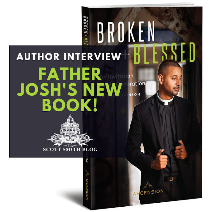 Interview with Father Josh Johnson about his NEW Book: Broken & Blessed