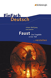 EinFach Deutsch ... verstehen: Johann Wolfgang von Goethe: Faust I: Interpretationshilfen / Johann Wolfgang von Goethe: Faust I (EinFach Deutsch ... verstehen: Interpretationshilfen)