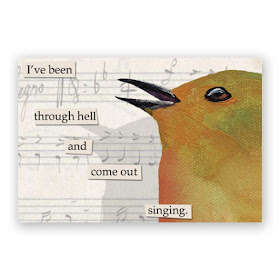 A bird with the text "I've been through hell and come out singing."