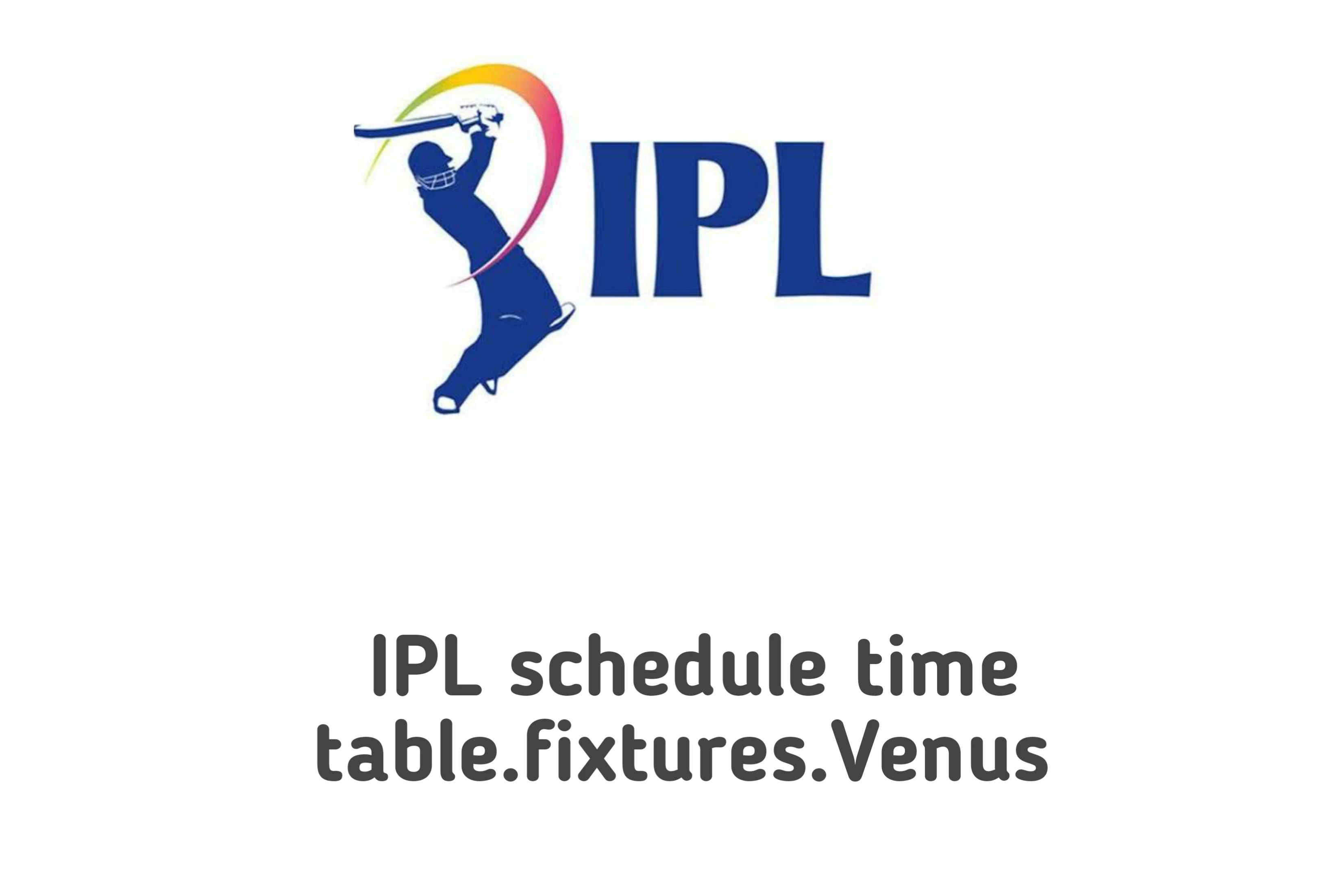 IPL Schedule 2023 – Time Table, Fixtures, Venues, Team-wise Captains