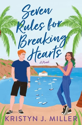 book cover of romantic comedy novel Seven Rules for Breaking Hearts by Kristyn J. Miller