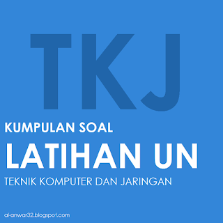 Kumpulan Soal dan Jawaban Latihan Ujian Nasional Teori Kejuruan Teknik Komputer dan Jaringan (TKJ) 2016