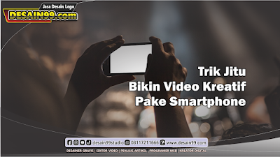 Trik Jitu Bikin Video Kreatif Pake Smartphone, Mantap! 