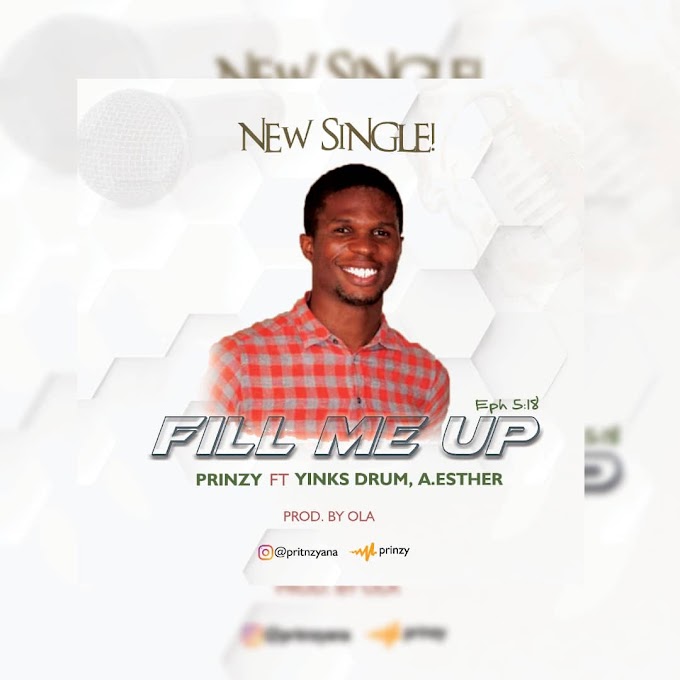 [Gospel Music] Prinzy ft Yinks Drum, A.Esther - Fill Me Up  || @prinzyana